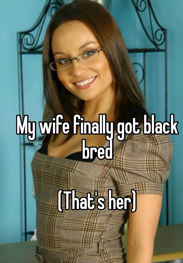 Wife gets black bred